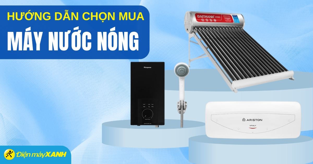 Nên mua bình nóng lạnh nào? Hướng dẫn chọn mua bình nóng lạnh phù hợp cho gia đình bạn