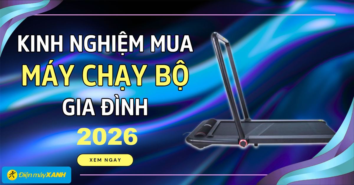 8 kinh nghiệm mua máy chạy bộ gia đình phù hợp nhất 2026