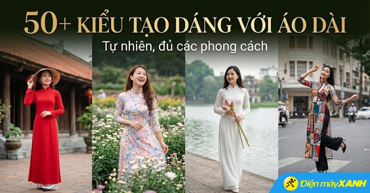 50+ Kiểu tạo dáng với áo dài tự nhiên, đủ các phong cách từ Tết đến chụp kỷ yếu