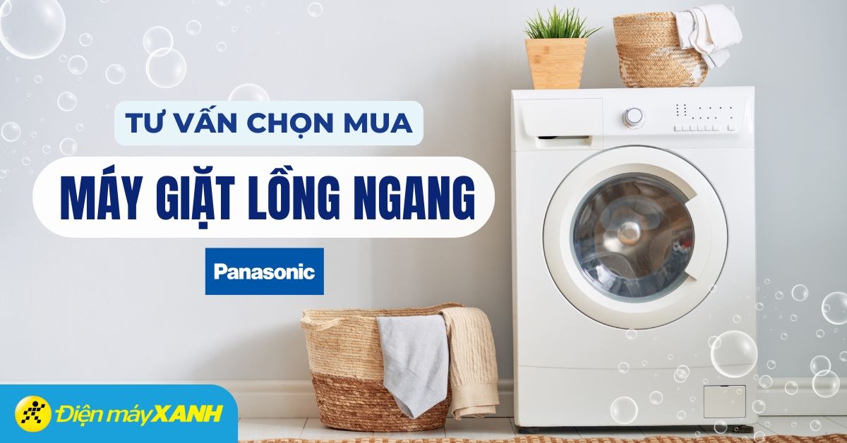 Tư vấn chọn mua máy giặt lồng ngang Panasonic tốt nhất