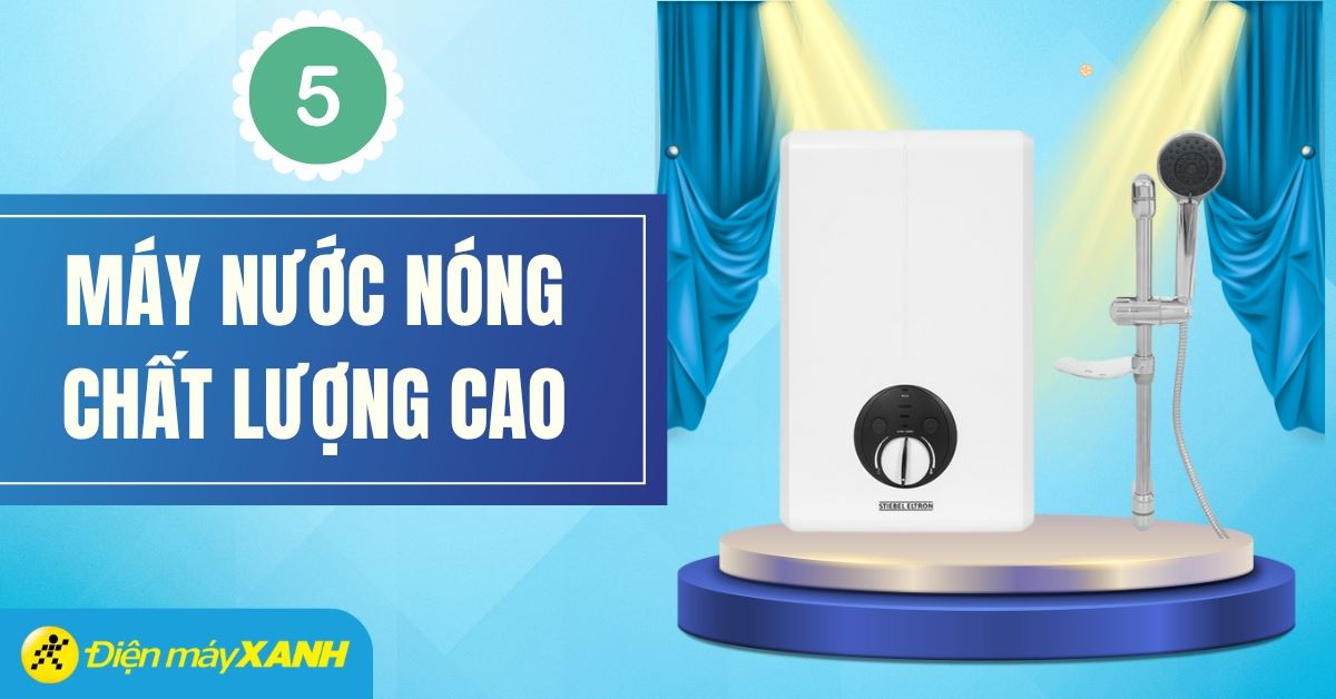 Top 5 bình nóng lạnh chất lượng tốt, đáng mua tại Điện máy XANH