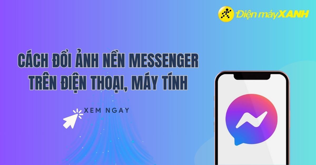 Cách thay đổi ảnh nền Messenger trên iPhone, Android và máy tính 2026