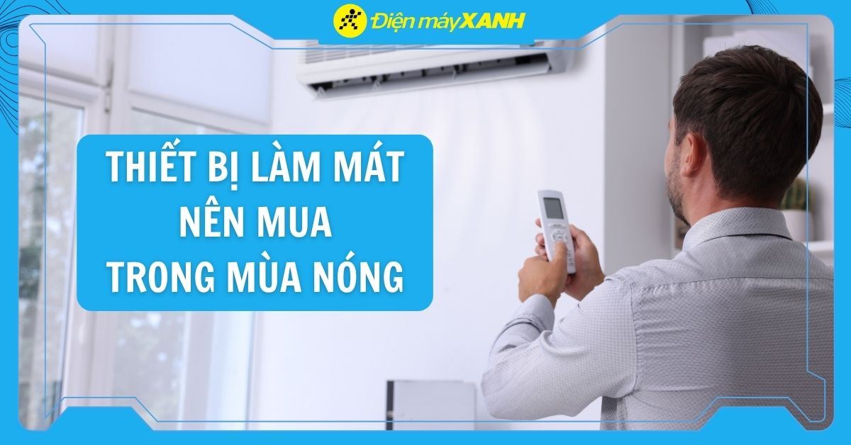 5 thiết bị làm mát căn phòng trong mùa hè bạn nhất định phải mua
