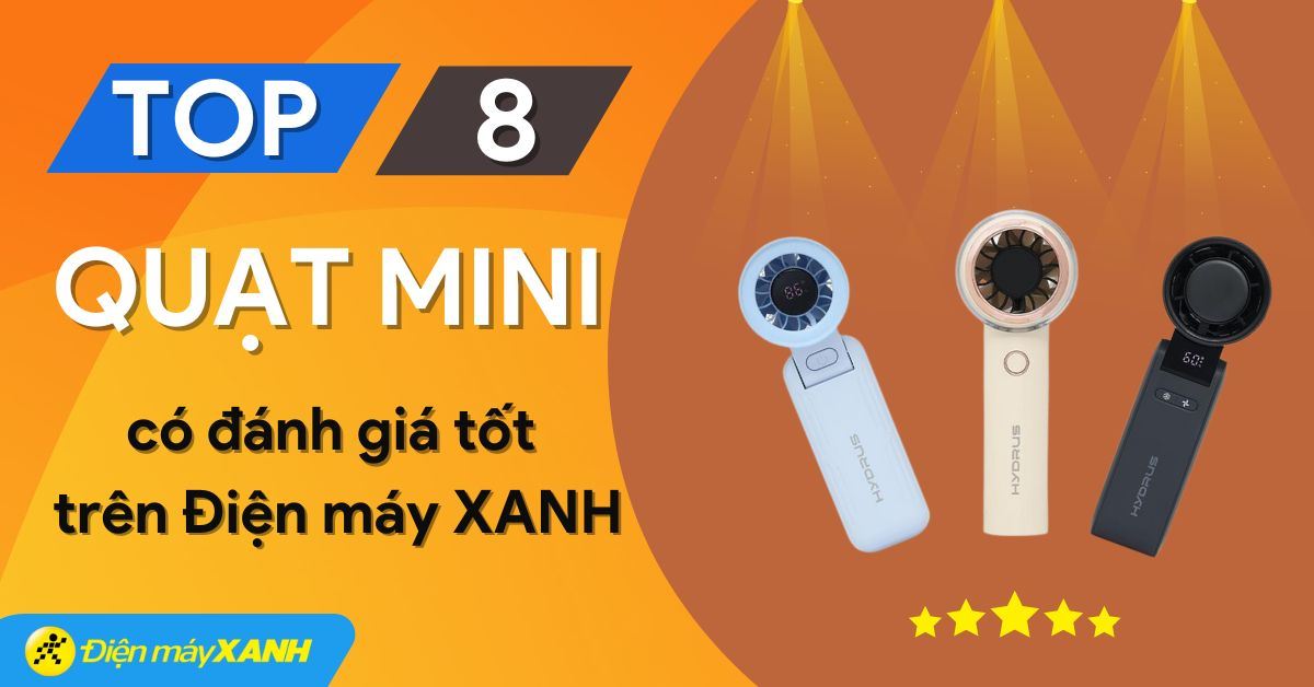 Top 8 quạt mini có đánh giá tốt nhất nên mua tại Điện máy XANH