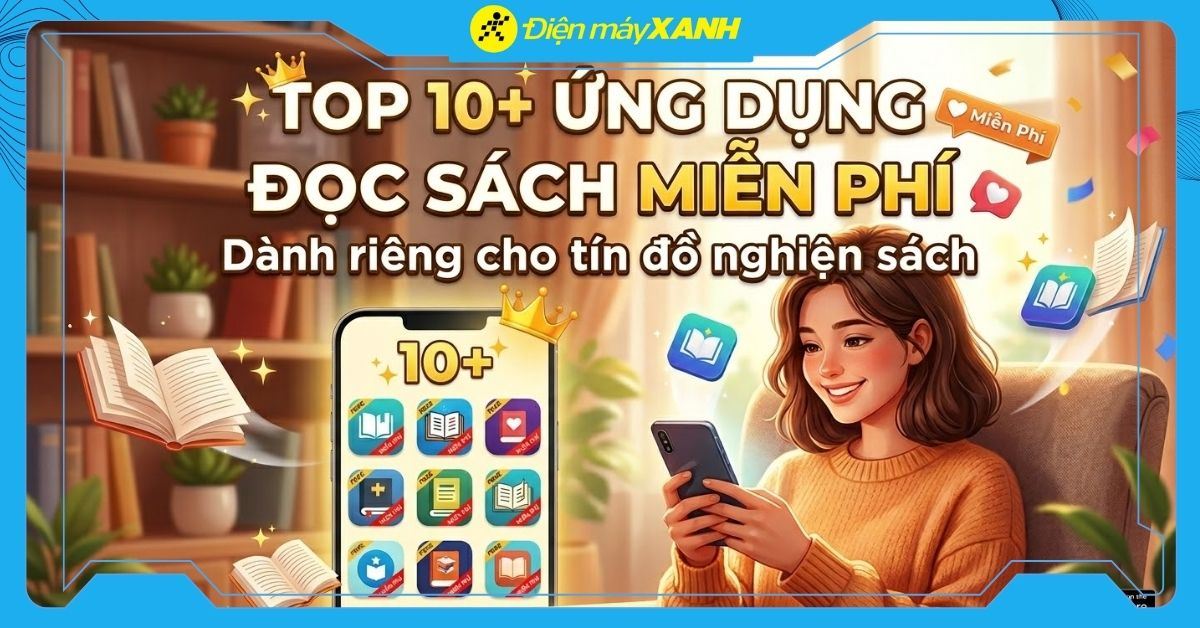 Top 10+ ứng dụng đọc sách miễn phí dành riêng cho tín đồ nghiện sách