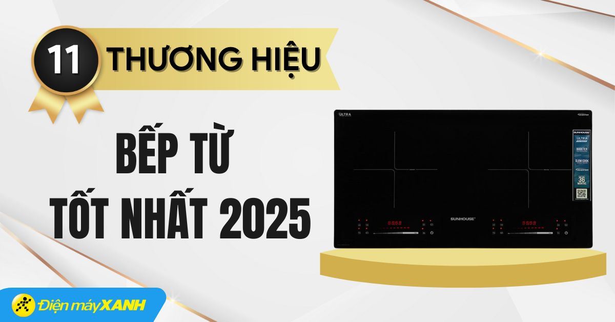 11 thương hiệu bếp từ tốt nhất 2025 bạn nên mua ngay cho gia đình