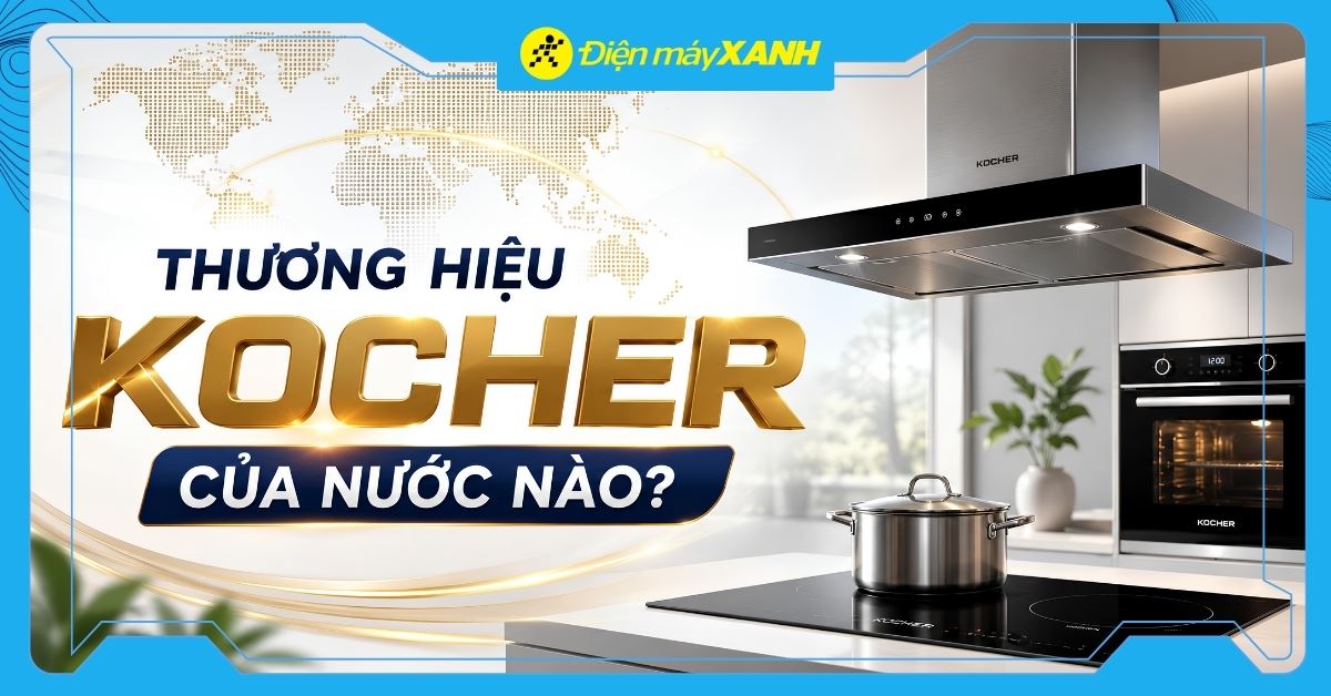 Thương hiệu Kocher của nước nào? Các dòng sản phẩm nổi bật của Kocher