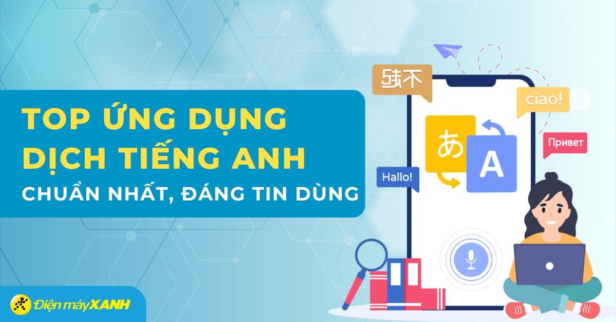 10 phần mềm dịch tiếng anh chuẩn nhất được sử dụng phổ biến hiện nay