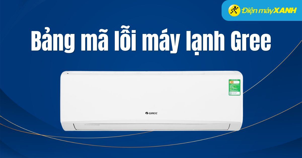 Tổng hợp bảng mã lỗi máy lạnh Gree chi tiết, chính xác, mới nhất