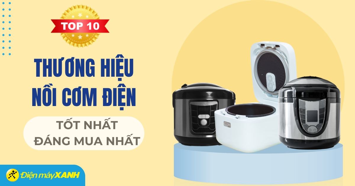 Nồi cơm điện hãng nào tốt? 10 hãng nồi cơm điện tốt nhất hiện nay