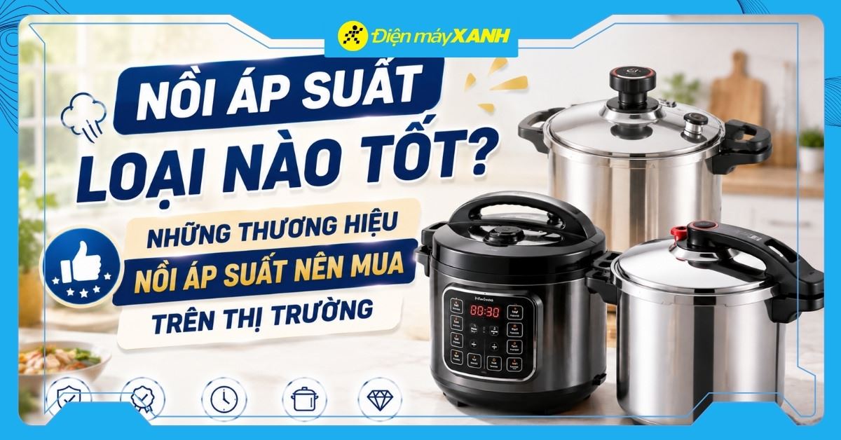 Nồi áp suất loại nào tốt? 12 thương hiệu nồi áp suất nên mua trên thị trường