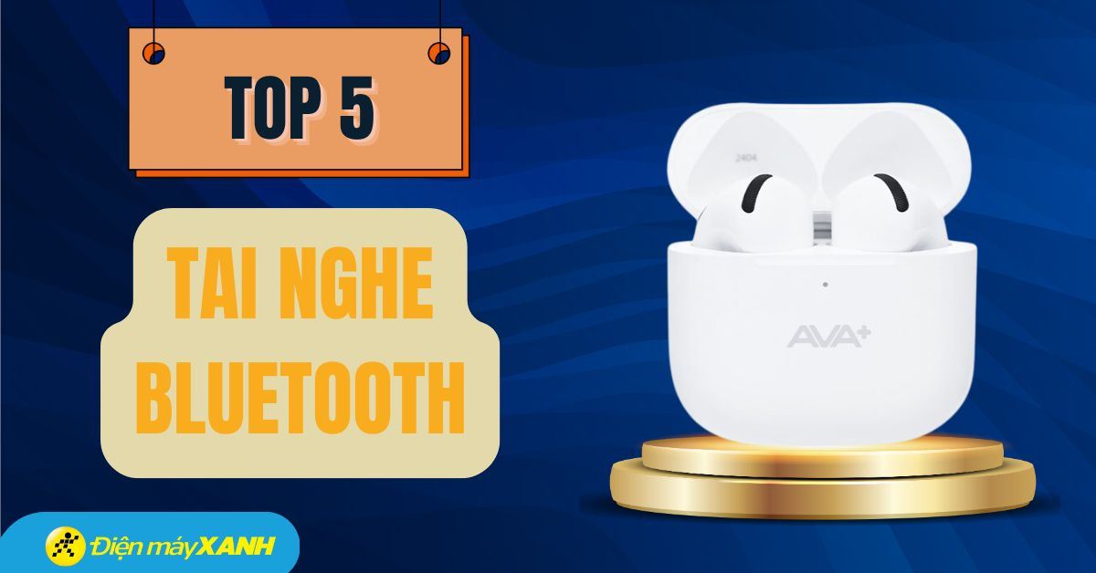 Top 5 tai nghe Bluetooth được ưu chuộng phù hợp tặng cha ngày 19/11