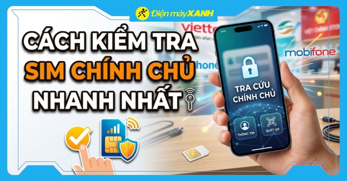 Cách kiểm tra SIM chính chủ nhanh nhất và xem số điện thoại của mình