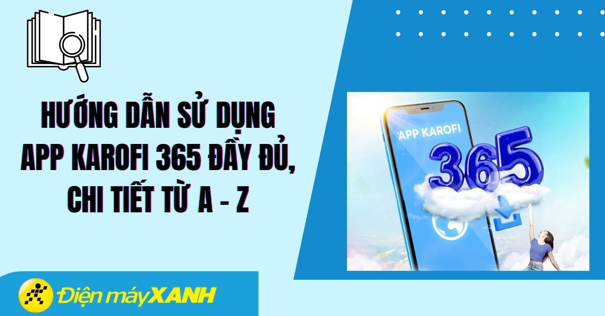 Hướng dẫn sử dụng App Karofi 365 đầy đủ, chi tiết từ A - Z