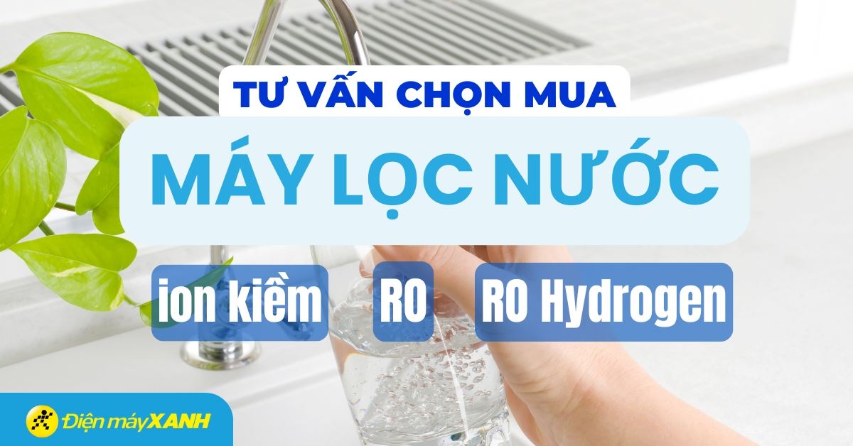 Khác biệt giữa máy lọc nước ion kiềm, máy lọc nước RO và máy lọc nước RO Hydrogen mà bạn nên biết