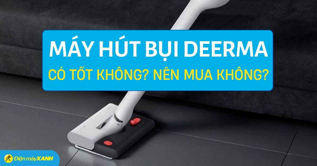 Máy hút bụi Deerma của nước nào? Có tốt không?