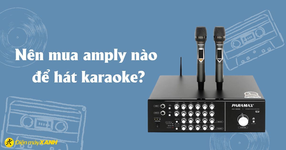 Nên mua amply nào để hát karaoke? 8 hãng amply nổi tiếng nhất hiện nay