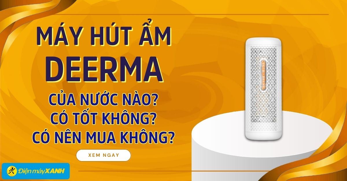Máy hút ẩm Deerma của nước nào? Có tốt không? Có nên mua không?