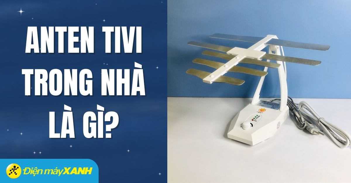 Anten tivi trong nhà là gì? Những điều bạn cần lưu ý khi lắp đặt loại anten này