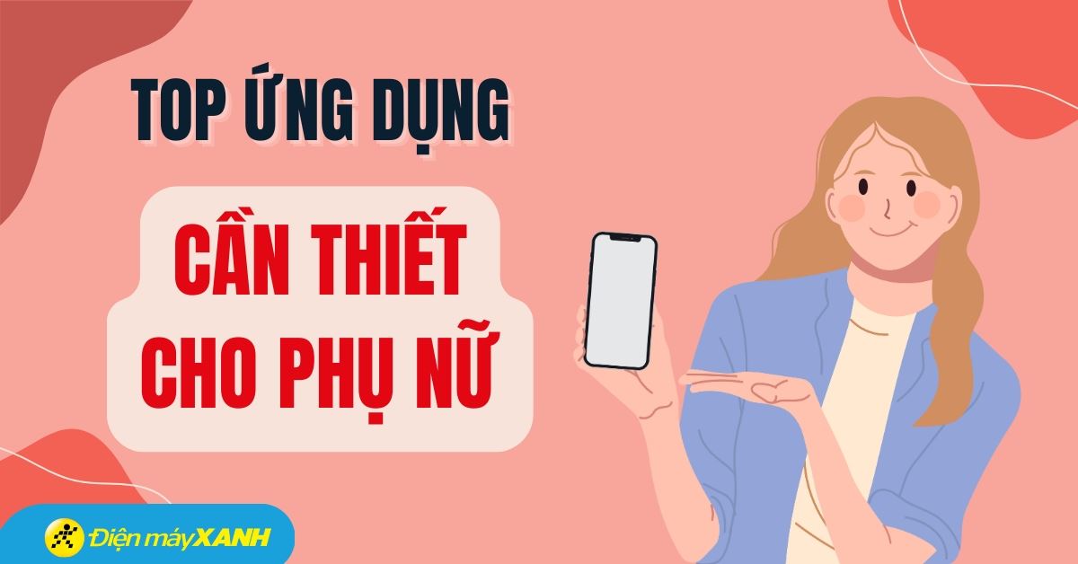 9 ứng dụng cần thiết mà các bạn nữ nên cài đặt cho điện thoại
