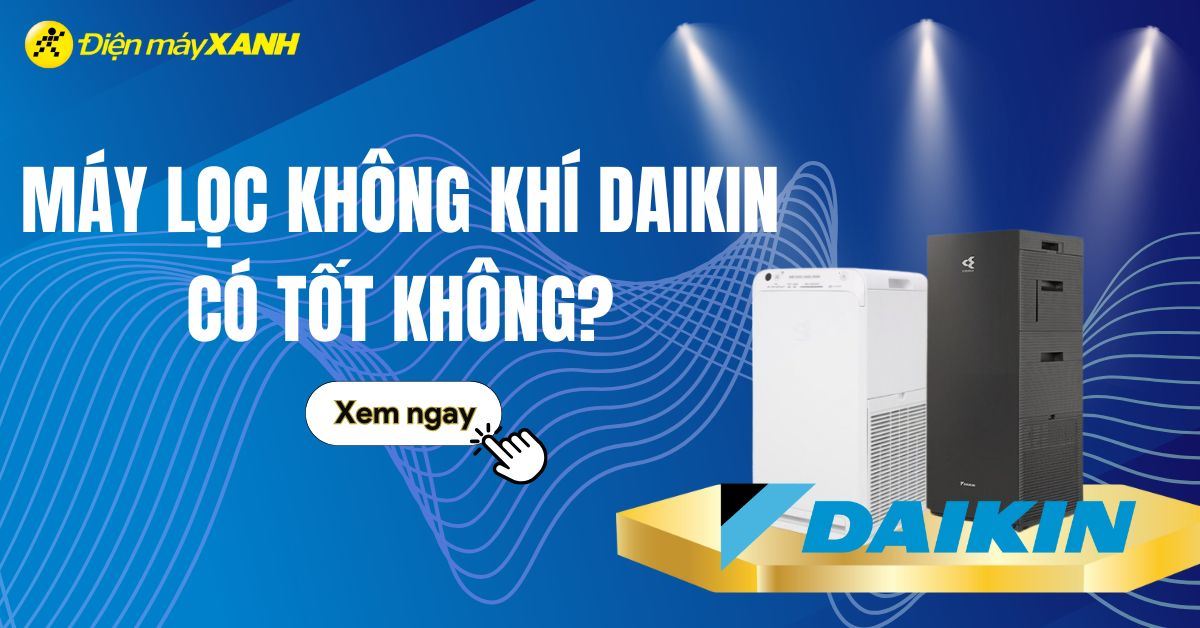 Máy lọc không khí Daikin có tốt không? Có nên mua không?