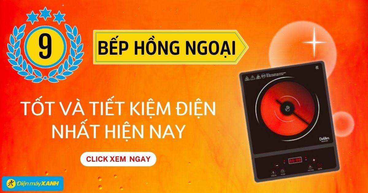Top 9 bếp hồng ngoại tốt và tiết kiệm điện nhất hiện nay