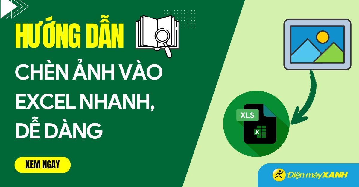 3 phương pháp để chèn ảnh vào Excel một cách nhanh chóng và dễ dàng trên cả máy tính lẫn điện thoại