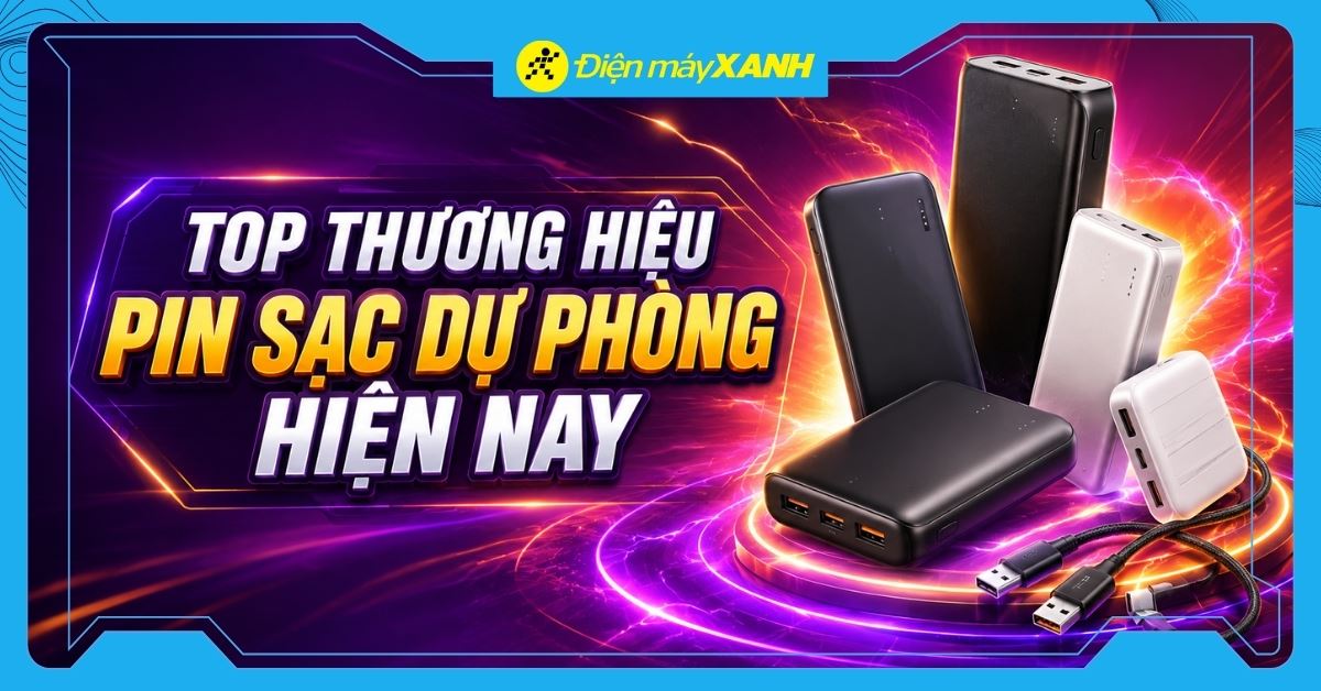 Top 10 thương hiệu pin sạc dự phòng chất lượng tốt, được yêu thích 2026