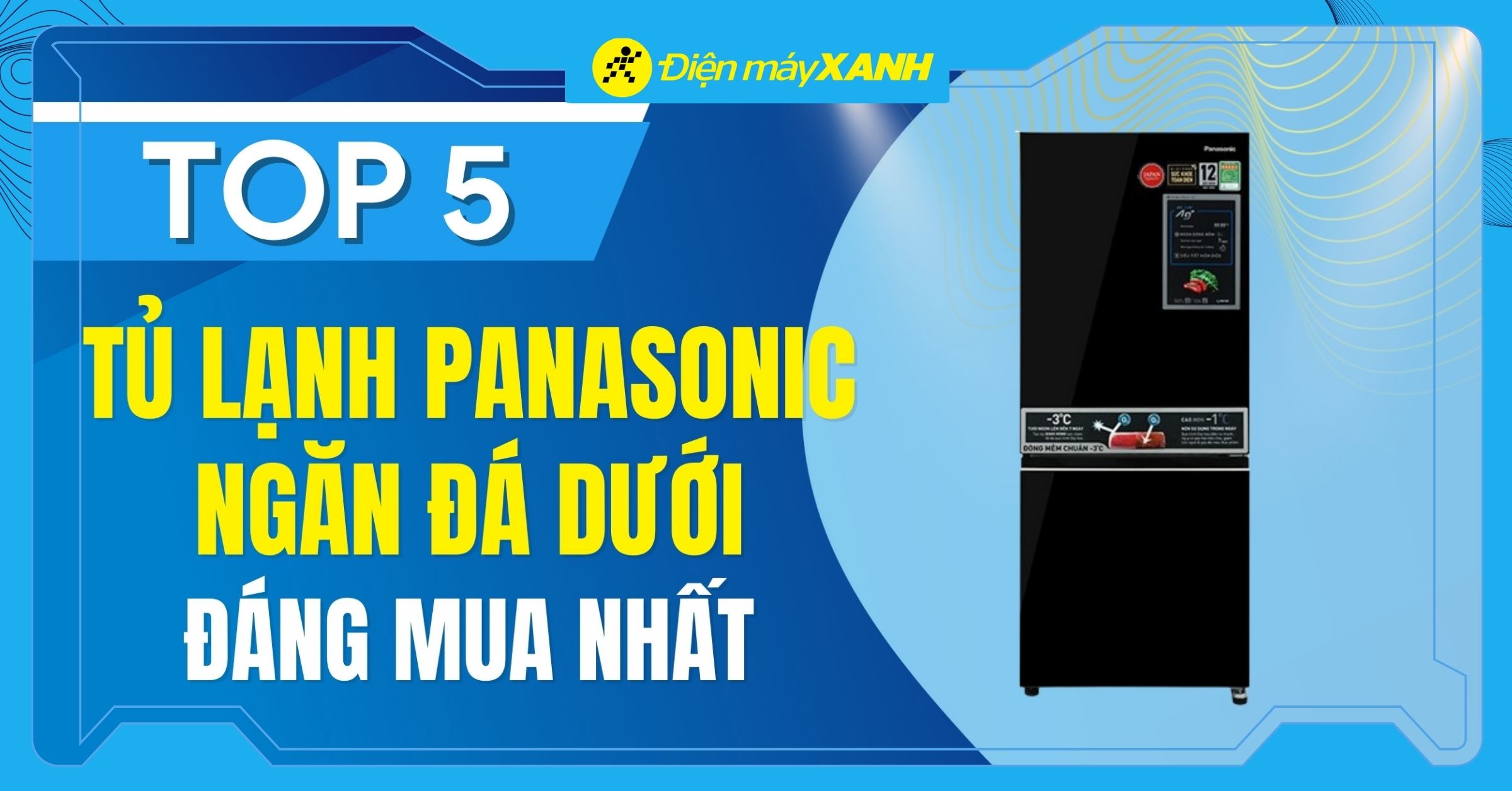 Top 5 tủ lạnh Panasonic ngăn đá dưới giá dưới 20 triệu đáng mua nhất hiện nay