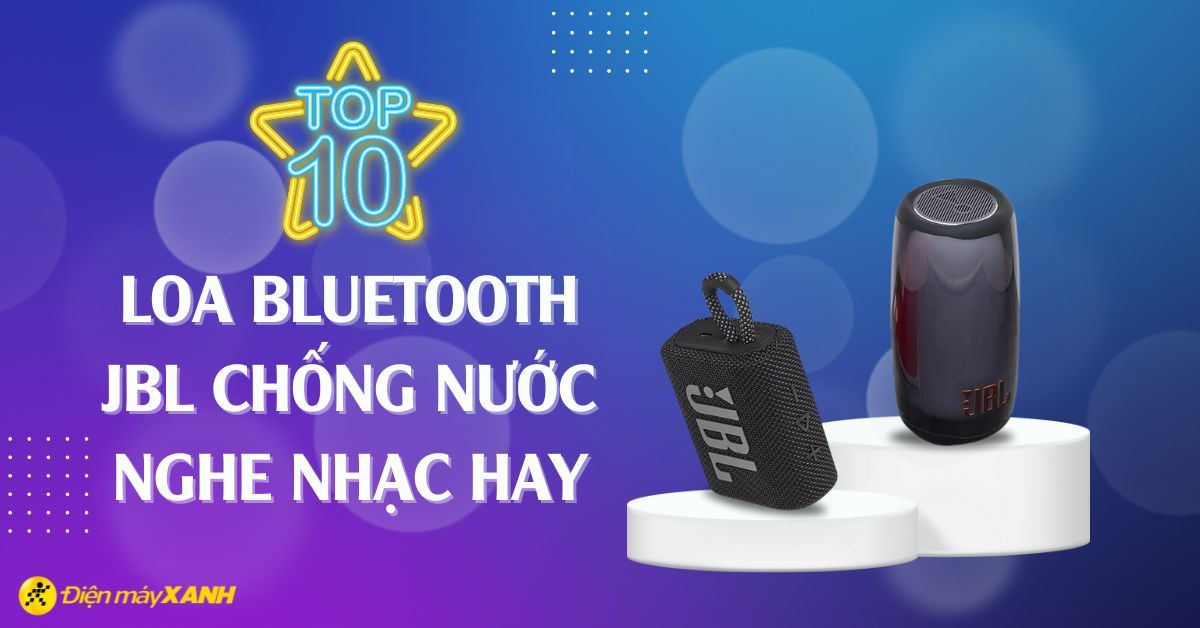 Top 10 loa bluetooth JBL chống nước, nghe hay nhất hiện nay
