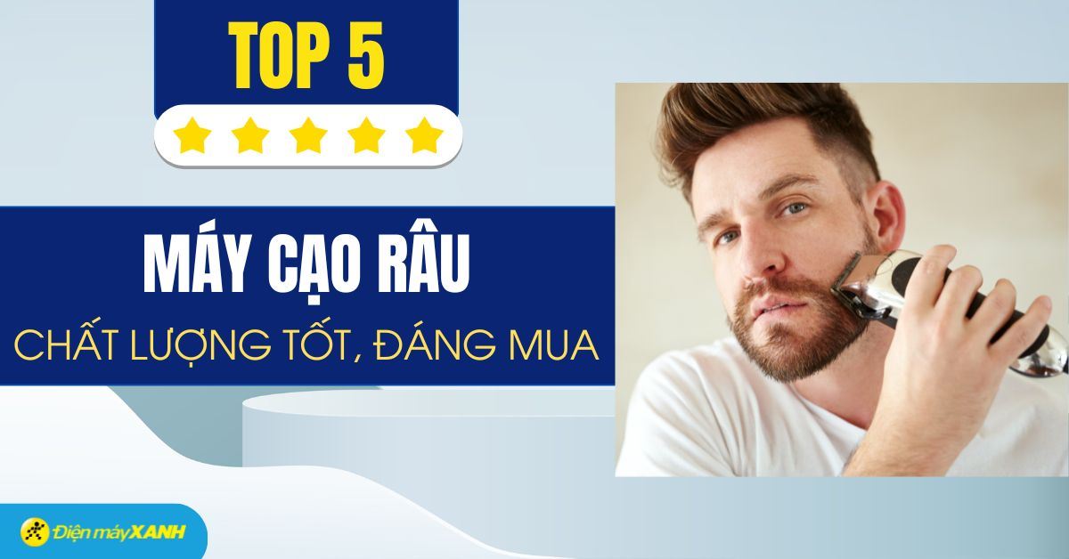 Máy cạo râu nào tốt? Tư vấn chọn máy cạo râu tốt phù hợp cho phái mạnh