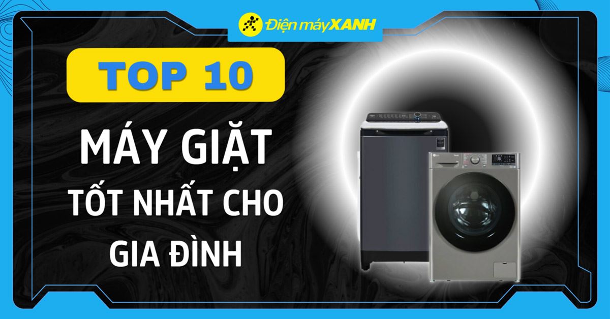 Top 10 máy giặt tốt nhất dành cho gia đình mà bạn nên mua