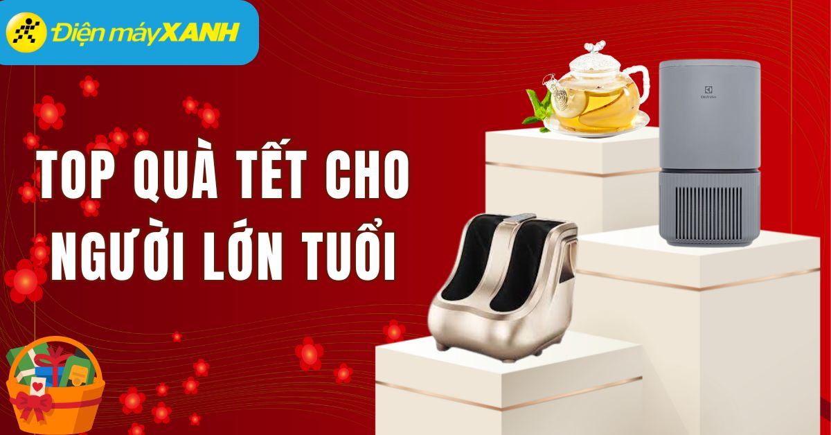 Nên tặng quà Tết gì cho người lớn tuổi? Top 13 món quà ý nghĩa nhất 2025