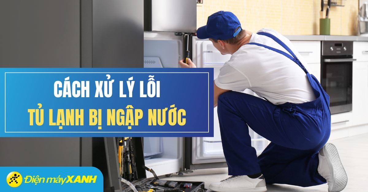 Tủ lạnh bị ngập nước có sao không? Lỗi thường xảy ra và cách xử lý