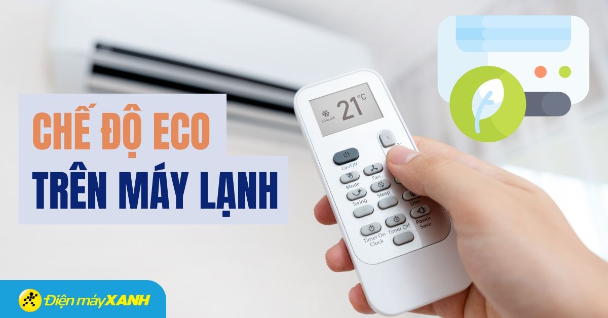 Chế độ Eco máy lạnh là gì? Lợi ích, cách dùng & lưu ý