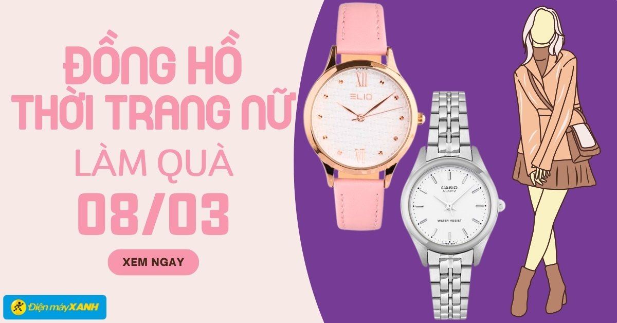 Top 10 đồng hồ thời trang nữ làm quà ngày 8/3 cực xinh xắn cho chị em