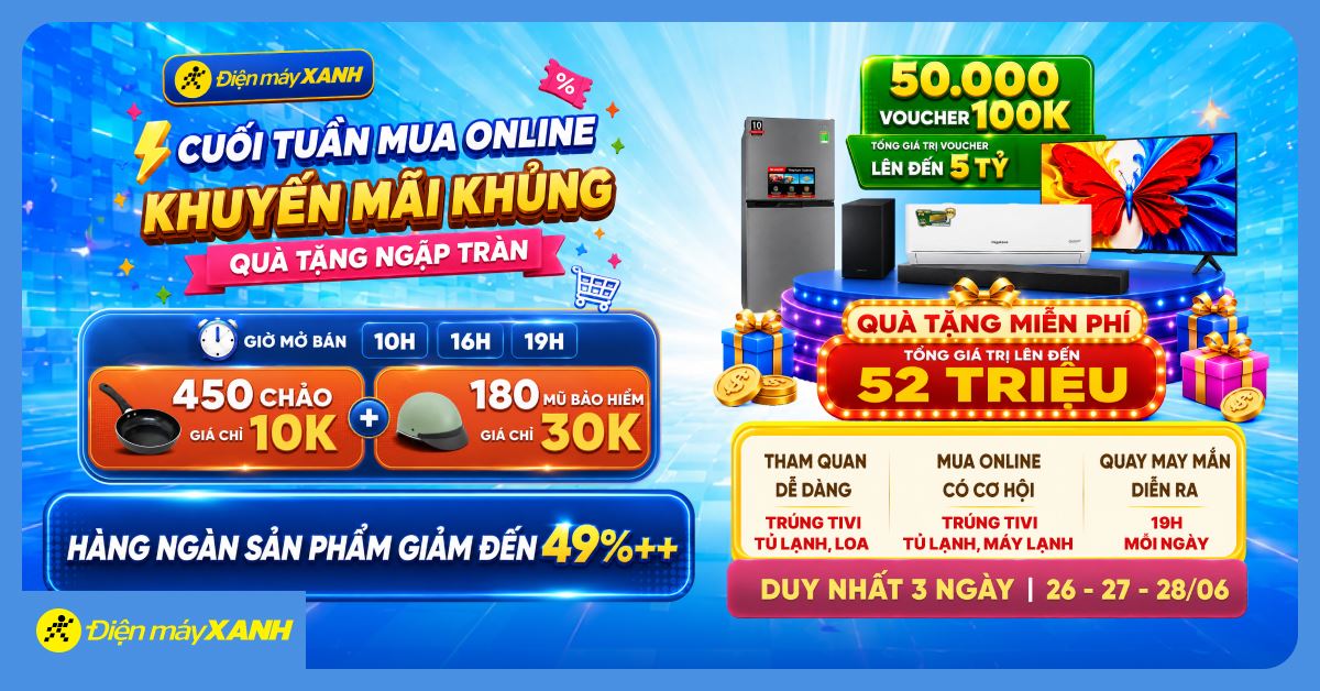 Sale khủng cuối tuần tại Điện máy XANH, săn deal sốc và quà tặng đến 52 triệu
