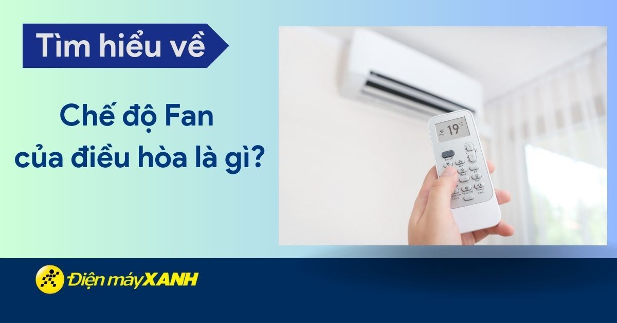 Chế độ Fan của điều hòa là gì? Cách sử dụng chế độ Fan Speed