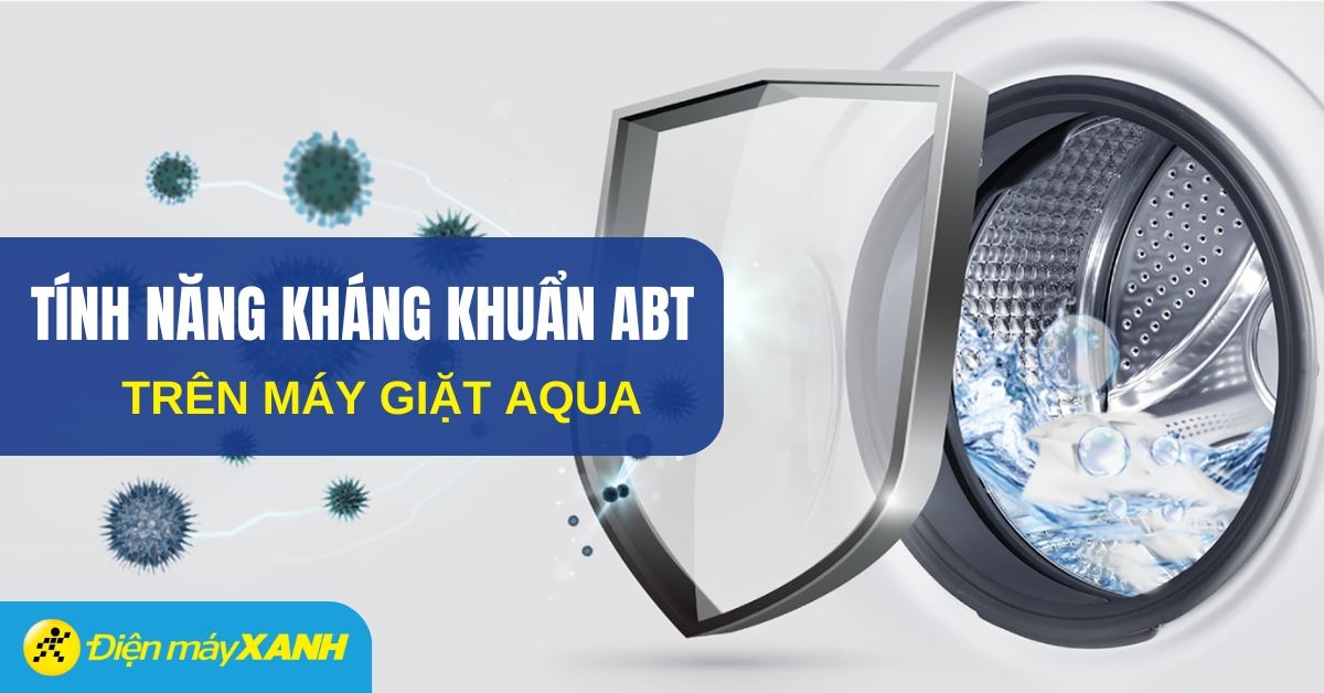 Tính năng kháng khuẩn ABT trên máy giặt Aqua là gì? Cách sử dụng đơn giản, hiệu quả