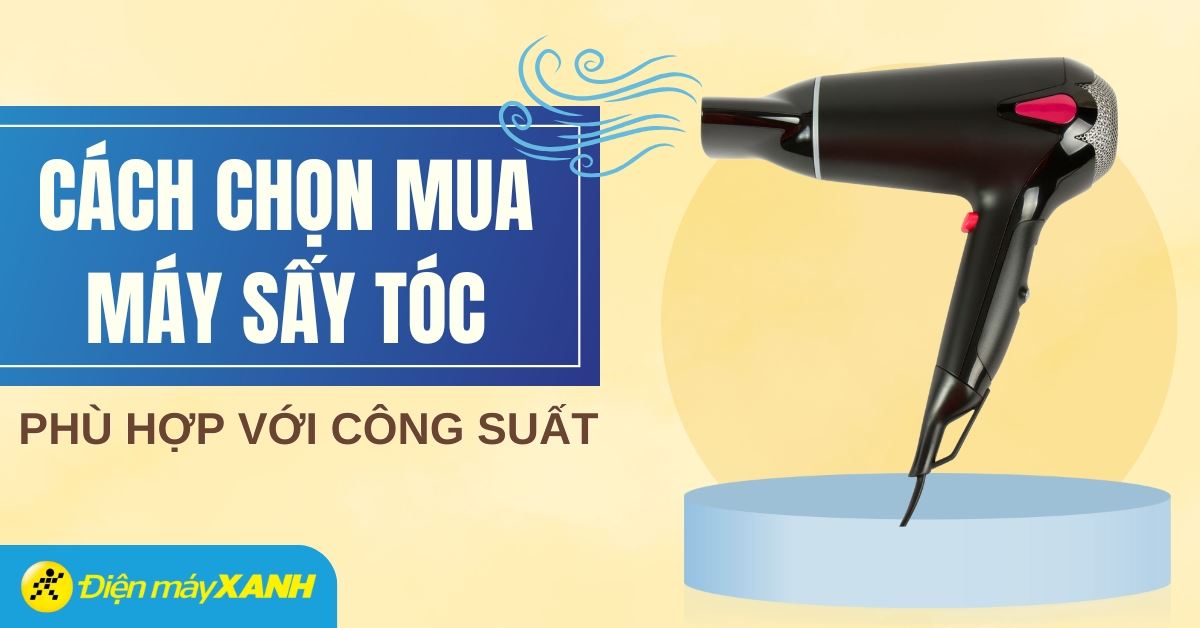 Công suất máy sấy tóc bao nhiêu là phù hợp? Top 10 máy sấy tóc phù hợp dùng tại nhà
