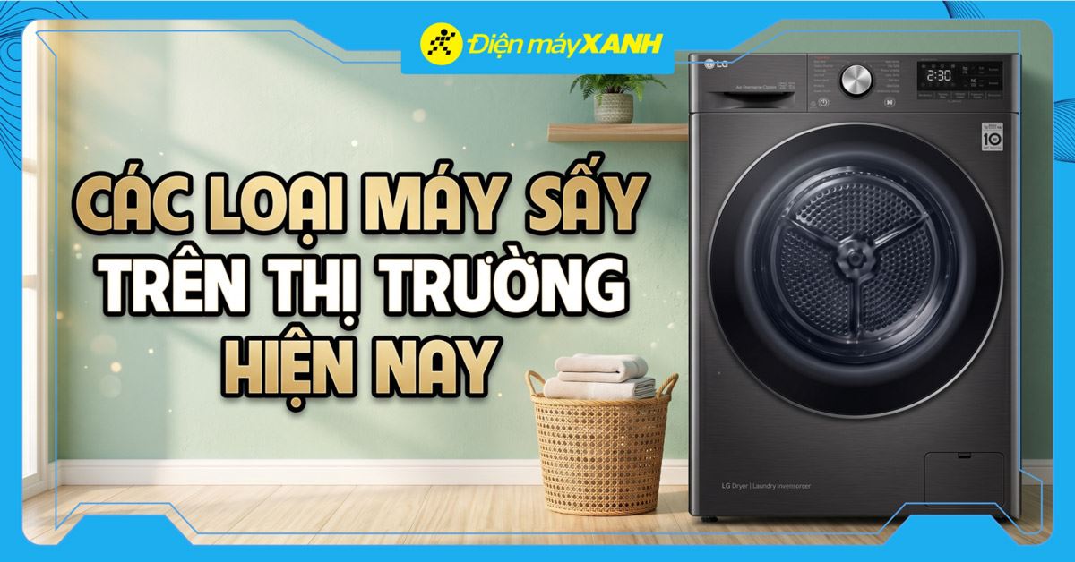 Các loại máy sấy quần áo trên thị trường hiện nay, nên mua loại nào?