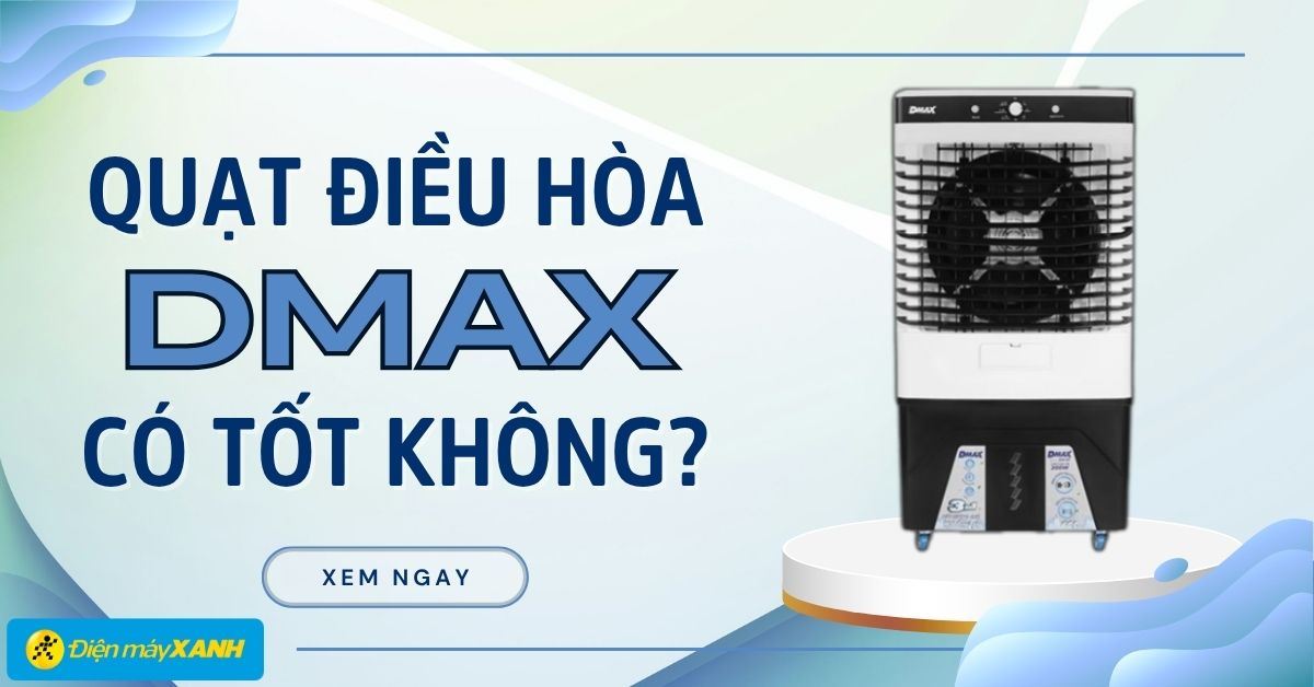 Quạt điều hòa Dmax có tốt không? Có nên mua không?