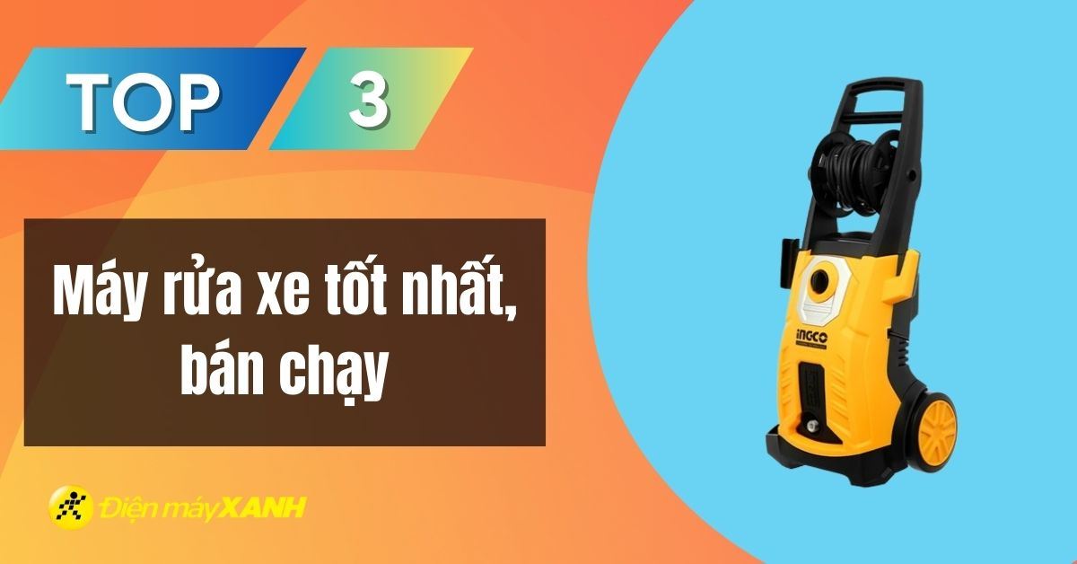 Top 3 máy rửa xe chất lượng tốt, bán chạy tại Điện máy XANH