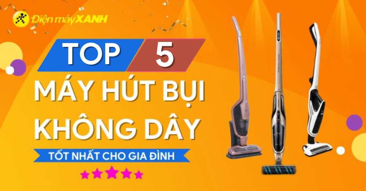 Top 10 máy hút bụi không dây được ưa chuộng năm 2024 dành cho gia đình