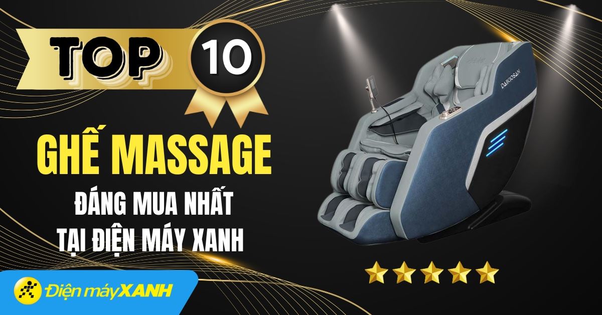 Top 10 ghế massage tốt được đáng mua nhất tại Điện máy XANH