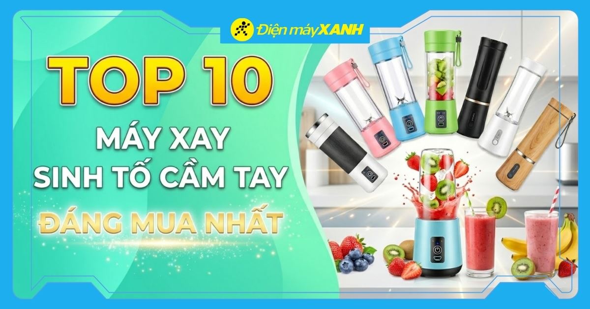 Máy xay cầm tay loại nào tốt nhất? Top 10 máy xay cầm tay gia đình nên mua