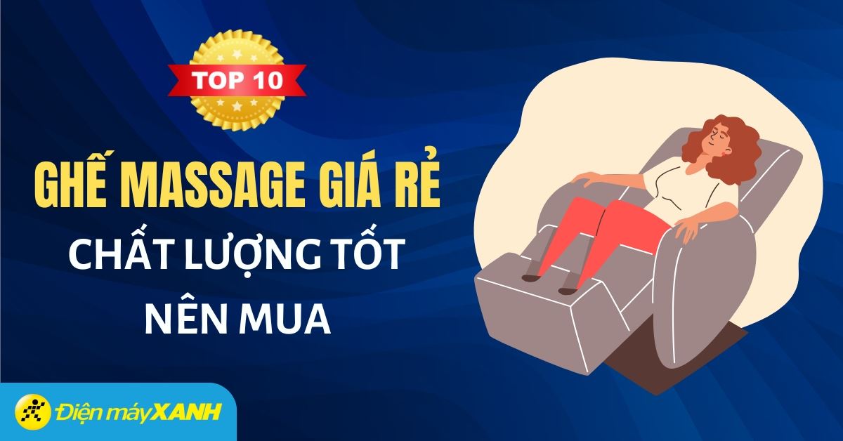 Top 10 ghế massage giá rẻ từ 20 triệu tại Điện máy XANH