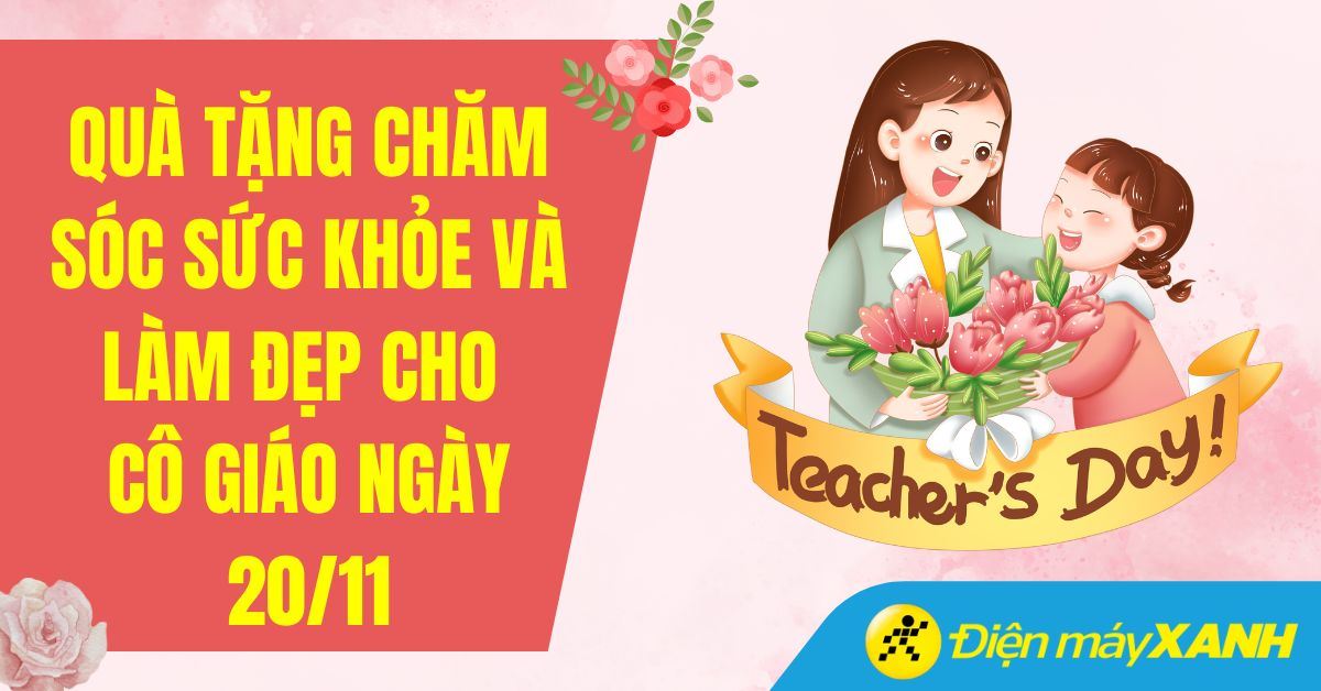 Top 14 quà tặng chăm sóc sức khỏe và làm đẹp ý nghĩa nhất cô giáo ngày 20/11