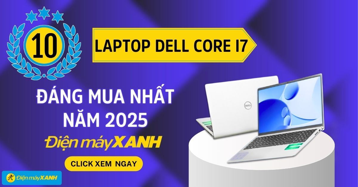 Top 10 laptop Dell Core i7 đáng mua nhất năm 2025 tại Điện máy XANH