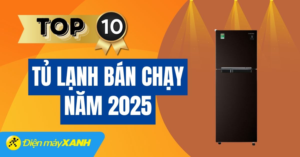 Top 10 tủ lạnh bán chạy nhất năm 2025 tại Điện máy XANH